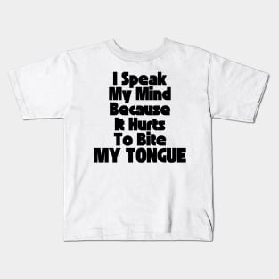I Speak My Mind Because It Hurts To Bite My Tongue. Funny Sarcastic Quote. Kids T-Shirt